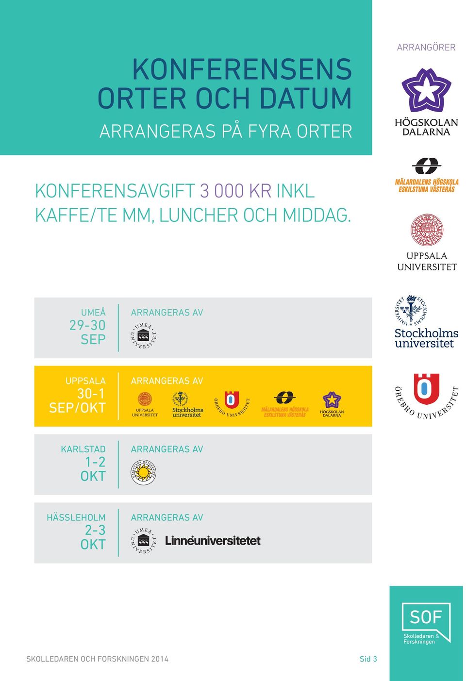 UMEÅ 29-30 SEP ARRANGERAS AV UPPSALA 30-1 SEP/OKT ARRANGERAS AV