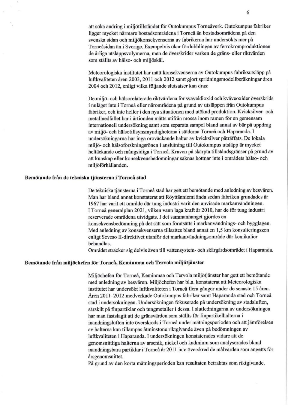 Exempelvis ökar fördubblingen av feltokromproduktionen de årliga utsläppsvolymerna, men de överskrider varken de gräns- eller riktvärden som ställts av hälso- och miljöskäl Meteorologiska institutet