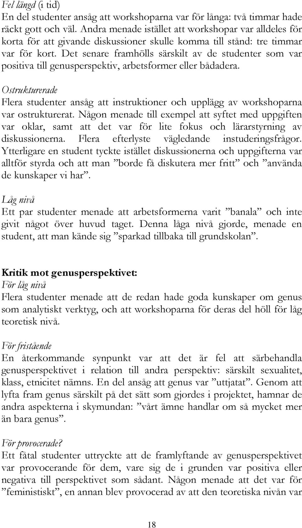 Det senare framhölls särskilt av de studenter som var positiva till genusperspektiv, arbetsformer eller bådadera.