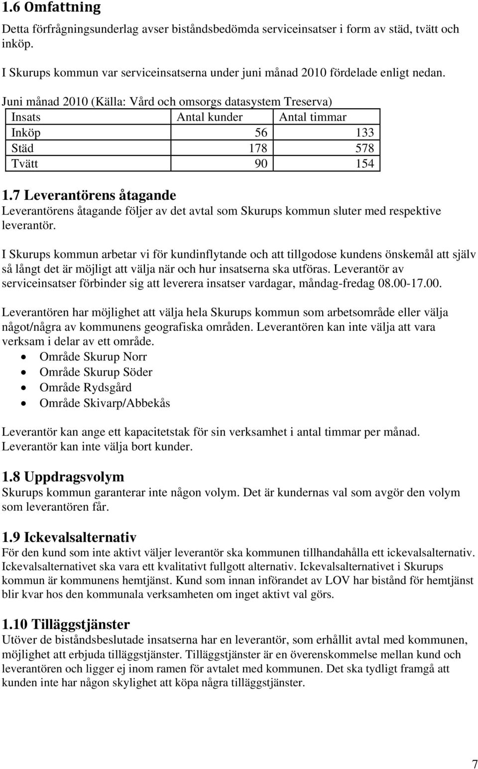 7 Leverantörens åtagande Leverantörens åtagande följer av det avtal som Skurups kommun sluter med respektive leverantör.