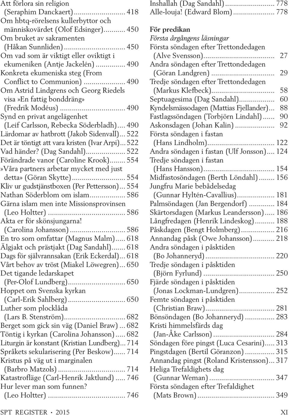 .. 490 Om Astrid Lindgrens och Georg Riedels visa»en fattig bonddräng» (Fredrik Modéus)... 490 Synd en privat angelägenhet (Leif Carlsson, Rebecka Söderbladh).