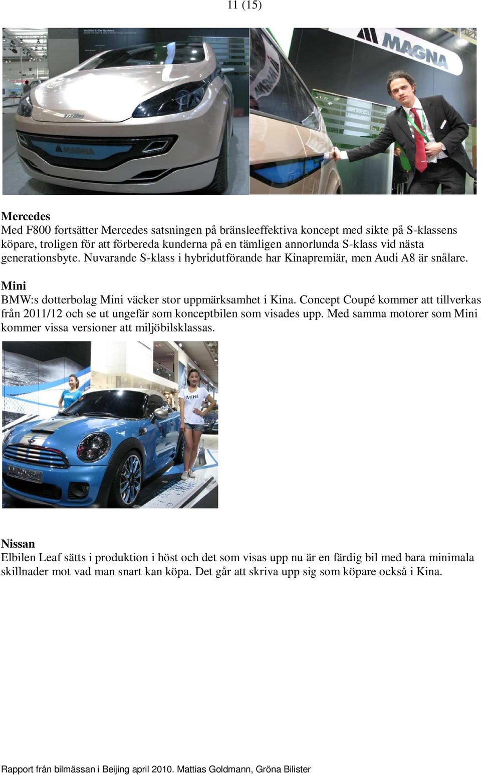 Concept Coupé kommer att tillverkas från 2011/12 och se ut ungefär som konceptbilen som visades upp. Med samma motorer som Mini kommer vissa versioner att miljöbilsklassas.