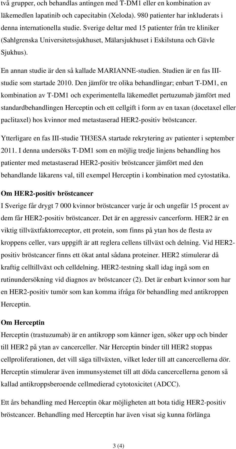 Studien är en fas IIIstudie som startade 2010.