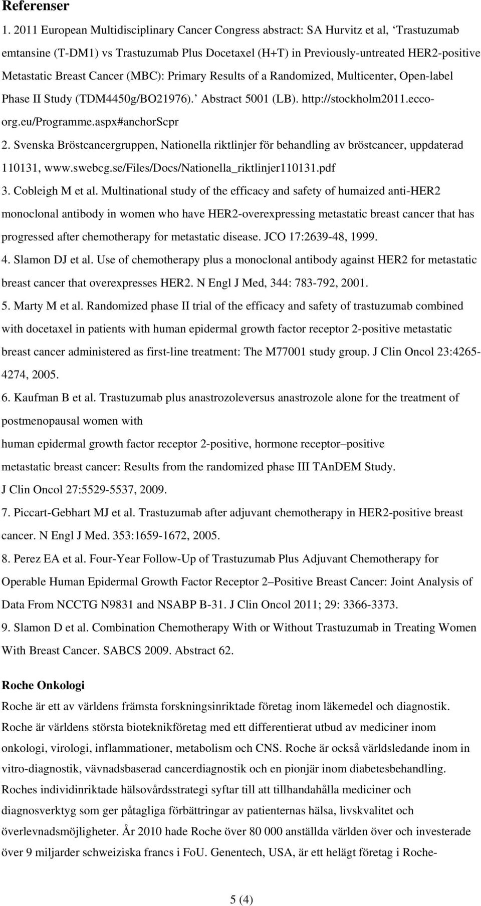 Cancer (MBC): Primary Results of a Randomized, Multicenter, Open-label Phase II Study (TDM4450g/BO21976). Abstract 5001 (LB). http://stockholm2011.eccoorg.eu/programme.aspx#anchorscpr 2.