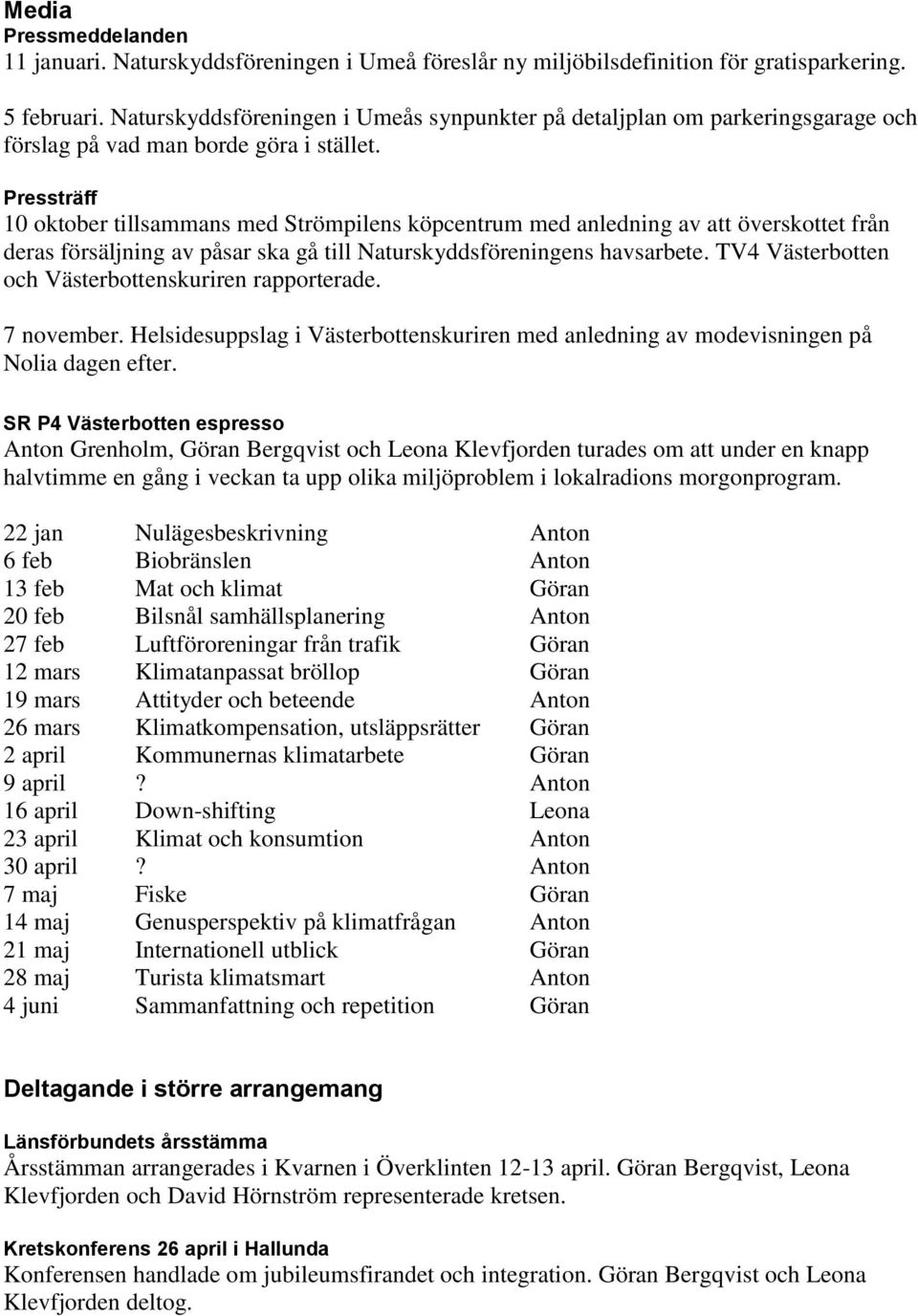 Pressträff 10 oktober tillsammans med Strömpilens köpcentrum med anledning av att överskottet från deras försäljning av påsar ska gå till Naturskyddsföreningens havsarbete.