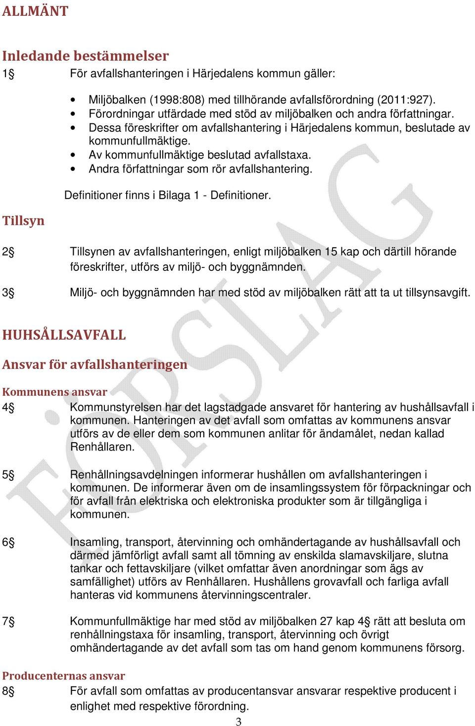 Av kommunfullmäktige beslutad avfallstaxa. Andra författningar som rör avfallshantering. Definitioner finns i Bilaga 1 - Definitioner.