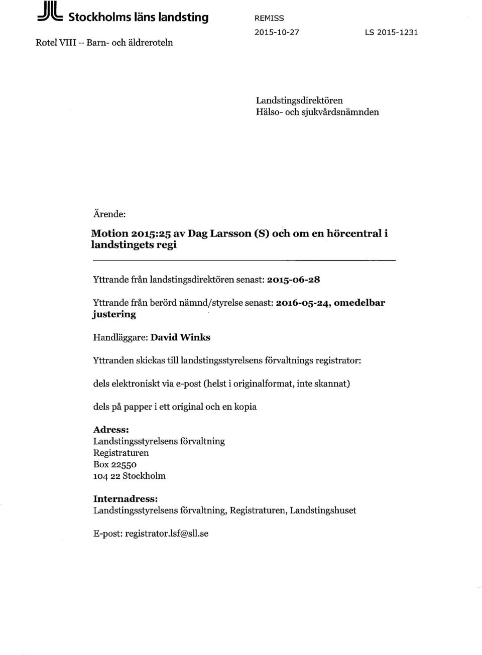 Winks Yttranden skickas till landstingsstyrelsens förvaltnings registrator: dels elektroniskt via e-post (helst i originalformat, inte skannat) dels på papper i ett original och en kopia