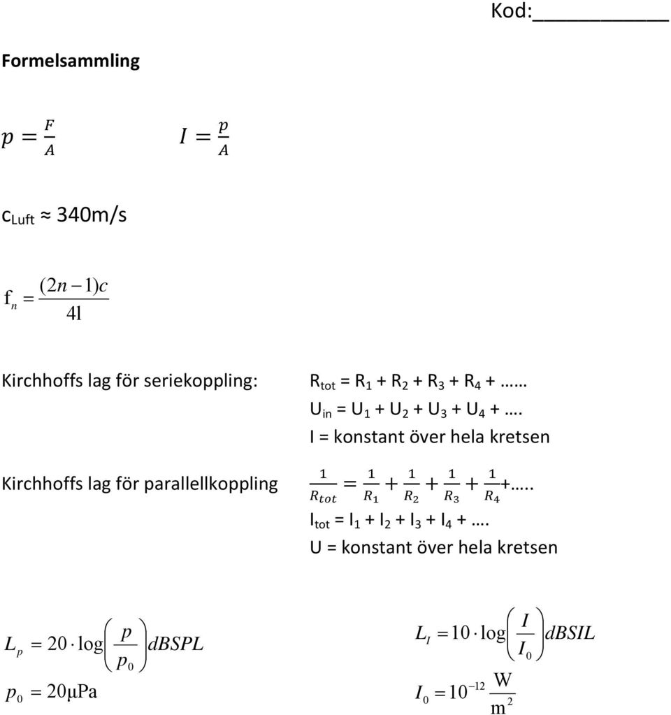 + U 3 + U 4 +. I = konstant över hela kretsen +.. I tot = I 1 + I 2 + I 3 + I 4 +.