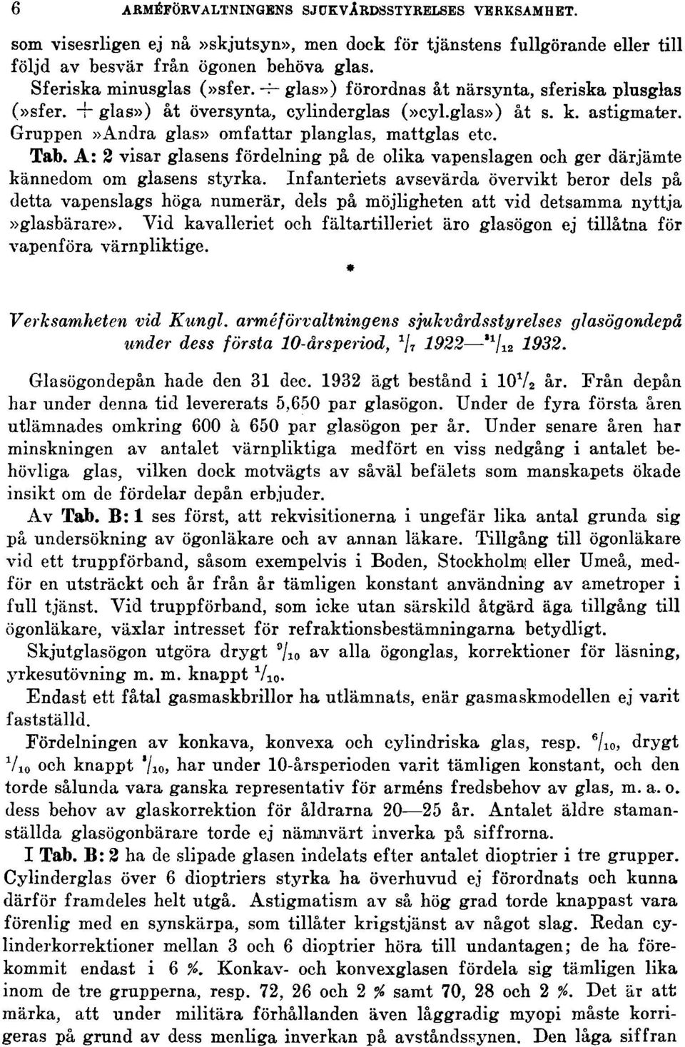 A: 2 visar glasens fördelning på de olika vapenslagen och ger därjämte kännedom om glasens styrka.