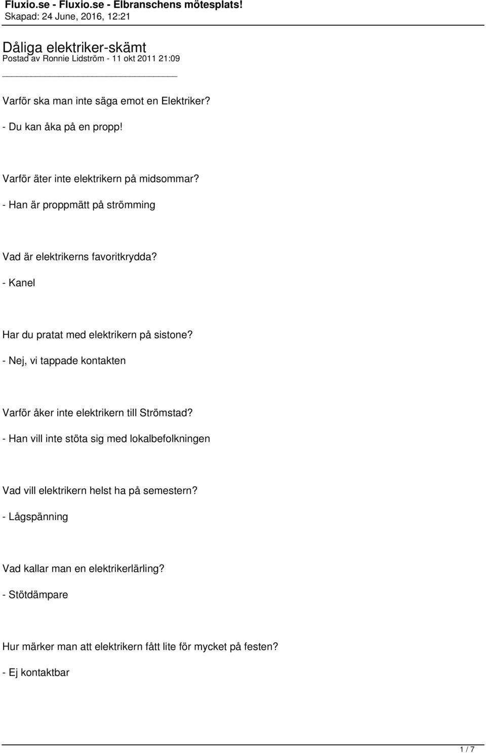 - Kanel Har du pratat med elektrikern på sistone? - Nej, vi tappade kontakten Varför åker inte elektrikern till Strömstad?