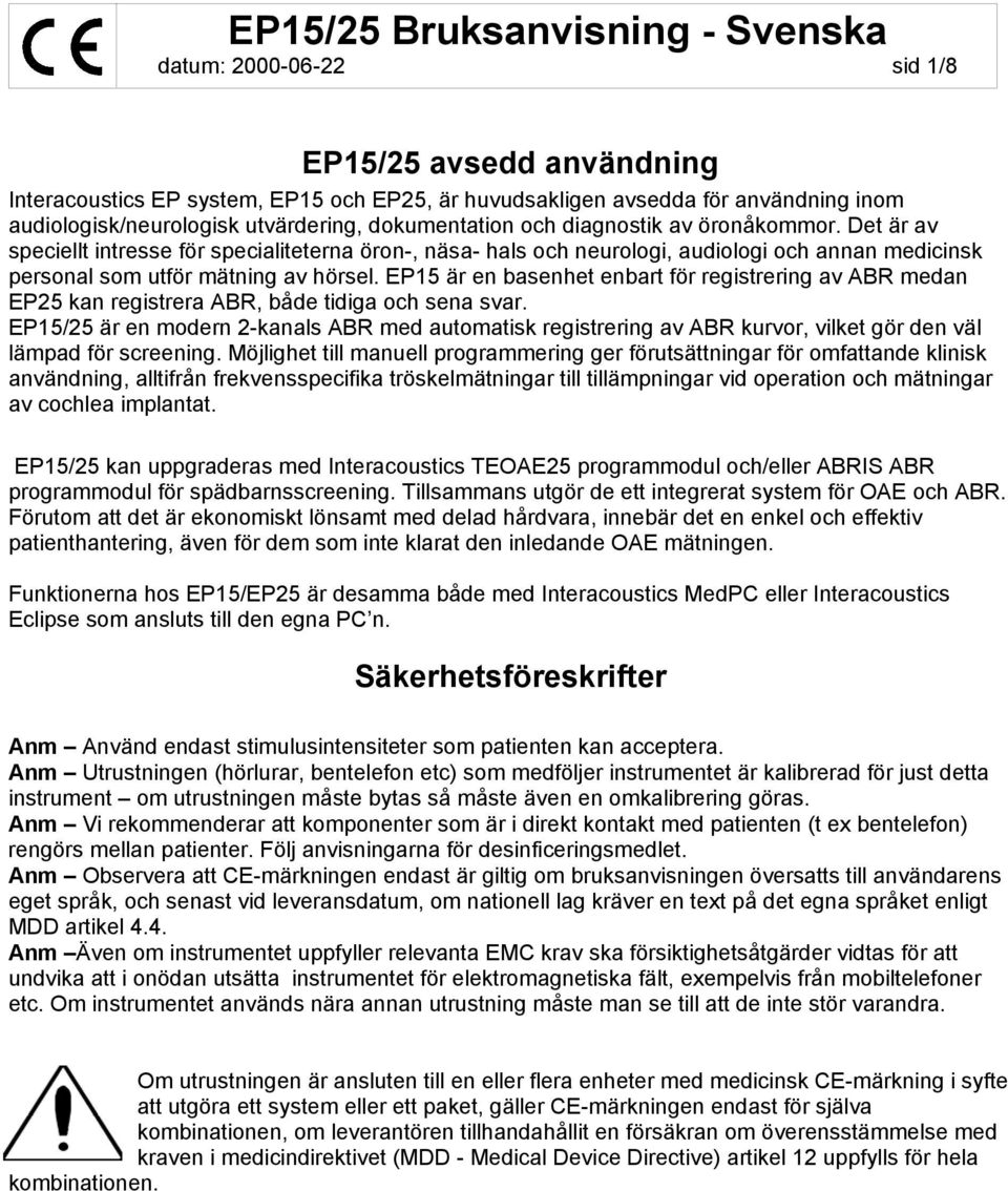 EP15 är en basenhet enbart för registrering av ABR medan EP25 kan registrera ABR, både tidiga och sena svar.