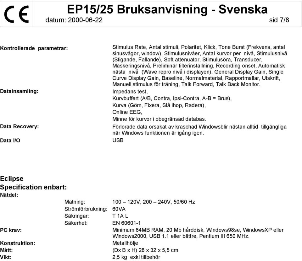 nivå (Wave repro nivå i displayen), General Display Gain, Single Curve Display Gain, Baseline, Normalmaterial, Rapportmallar, Utskrift, Manuell stimulus för träning, Talk Forward, Talk Back Monitor.