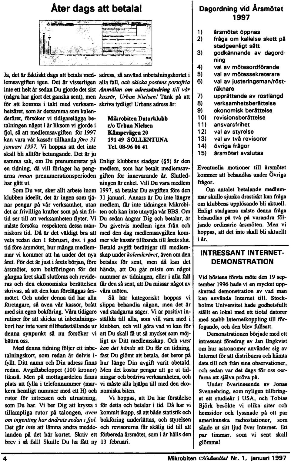 betalningen något i år likom vi gjorde i fjol, å att medlemavgiften för 1997 kan vara vår kaör tillhanda före 31 januari 1997. Vi hoppa att det inte kall bli alltför betungande.