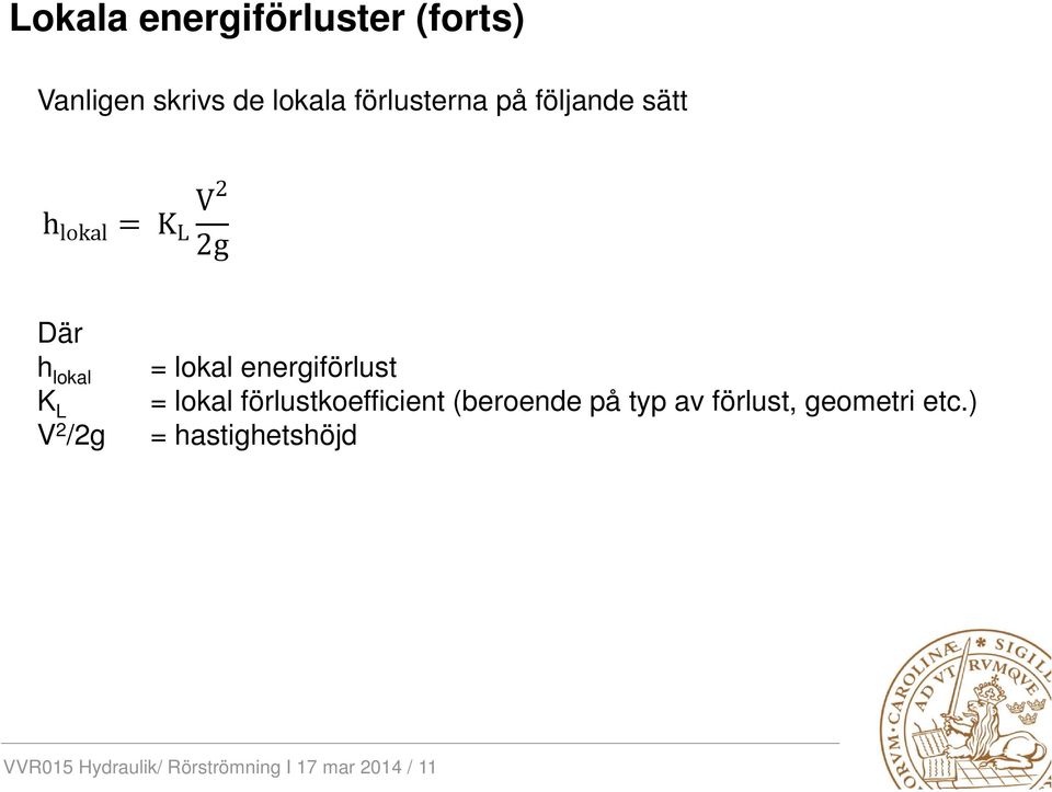 energiförlust = lokal förlustkoefficient (beroende på typ av förlust,