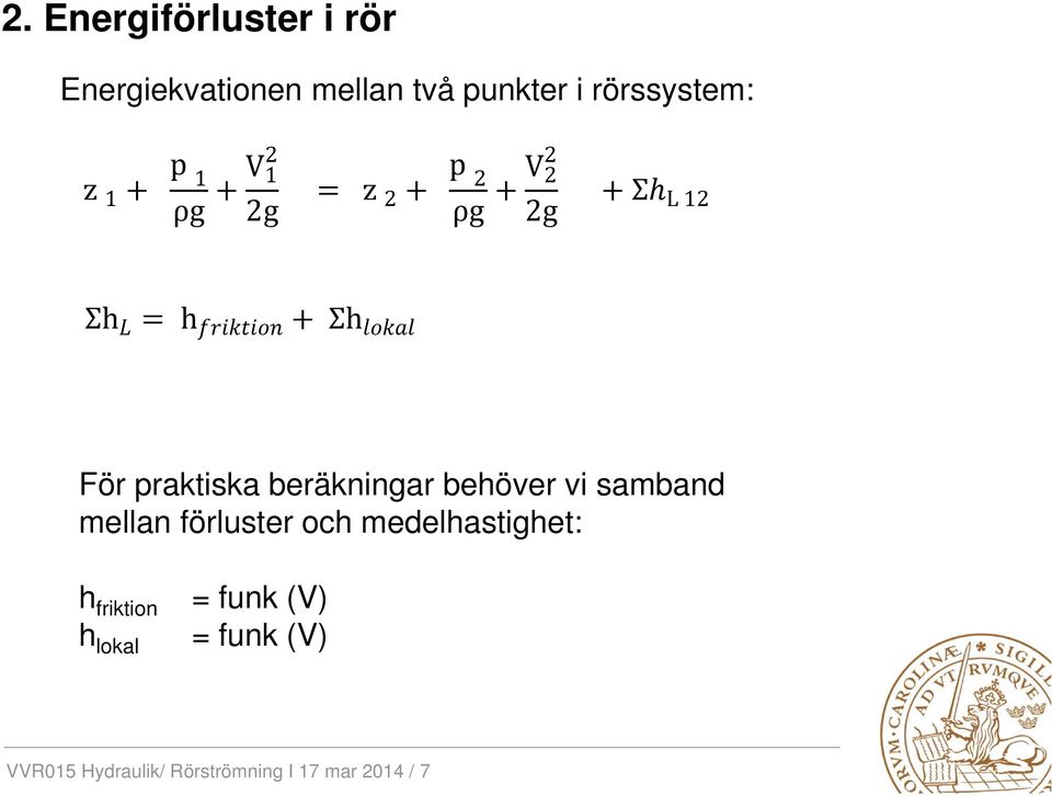 beräkningar behöver vi samband mellan förluster och medelhastighet: h