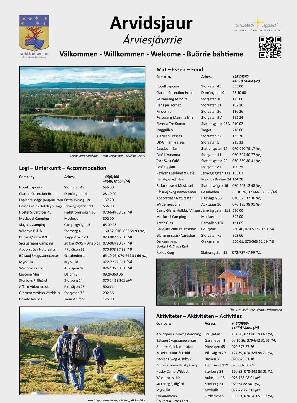 18 137 20 Camp Gielas Holiday Village Järnvägsgatan 111 556 00 Hostel Silvercross 45 Fjällströmsvägen 16 070-644 28 62 (M) Moskosel Camping Moskosel 302 00 Slagnäs Camping Campingvägen 5 65 00 93