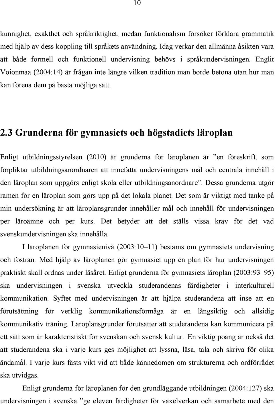 Englit Voionmaa (2004:14) är frågan inte längre vilken tradition man borde betona utan hur man kan förena dem på bästa möjliga sätt. 2.