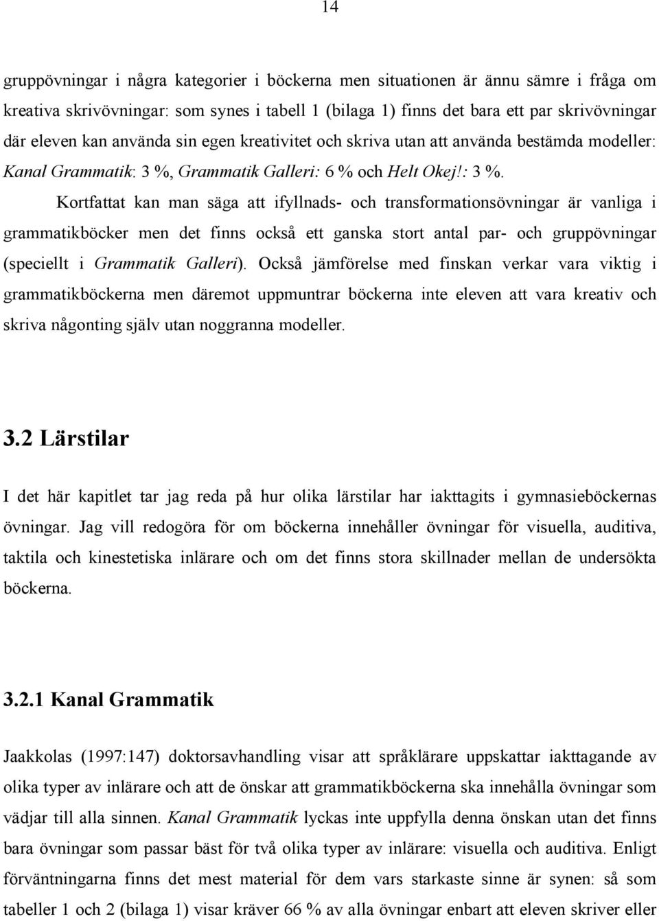 Grammatik Galleri: 6 % och Helt Okej!: 3 %.