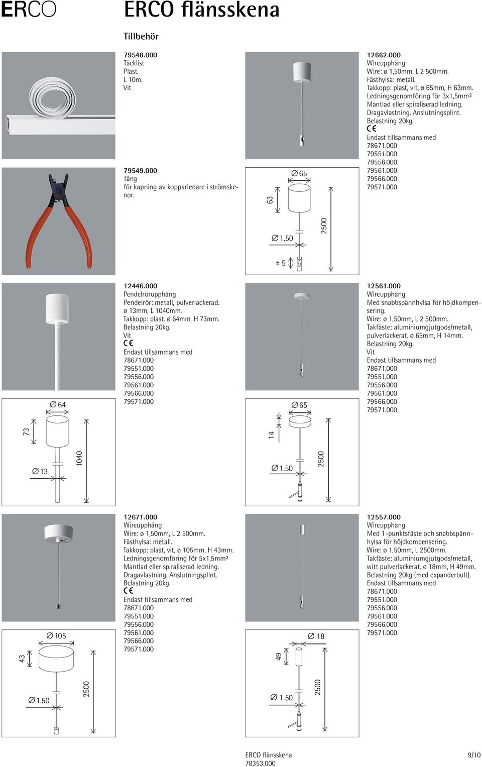 000 Pendelrörupphäng Pendelrör: metall, pulverlackerad. ø 13mm, L 1040mm. Takkopp: plast. ø 64mm, H 73mm. 3 4 66 6 14 1.50 65 666612 6 46666666666663 2500 12561.