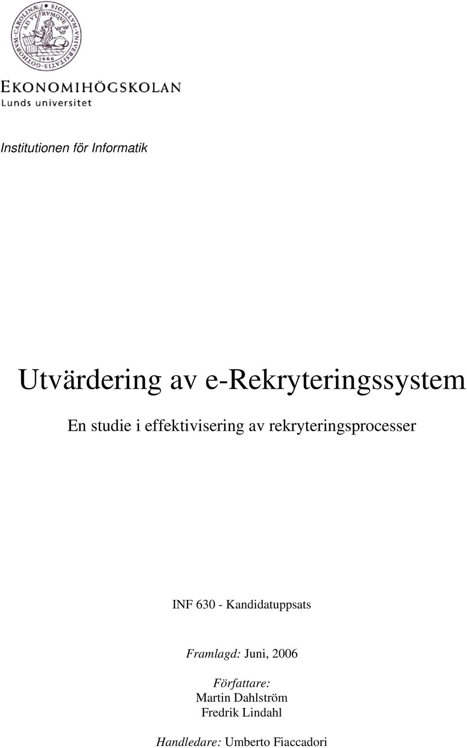 rekryteringsprocesser INF 630 - Kandidatuppsats Framlagd: