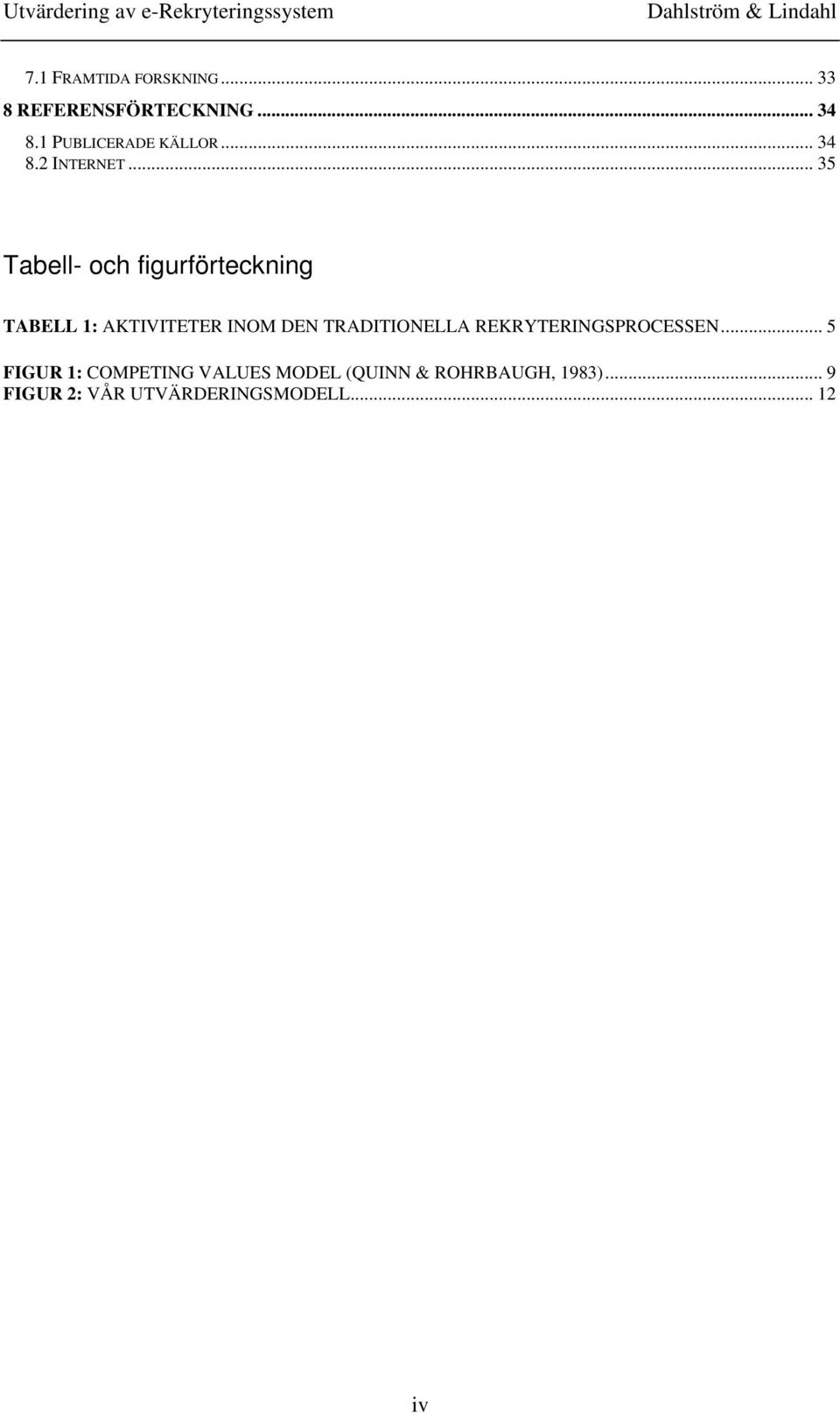 .. 35 Tabell- och figurförteckning TABELL 1: AKTIVITETER INOM DEN