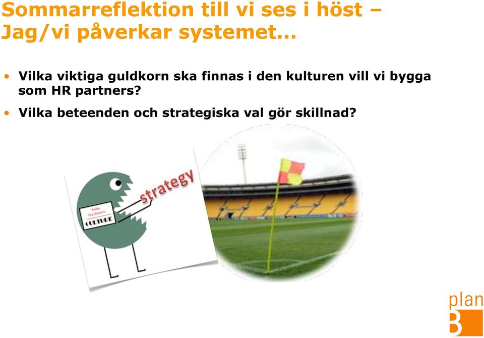 .. Vilka viktiga guldkorn ska finnas i den