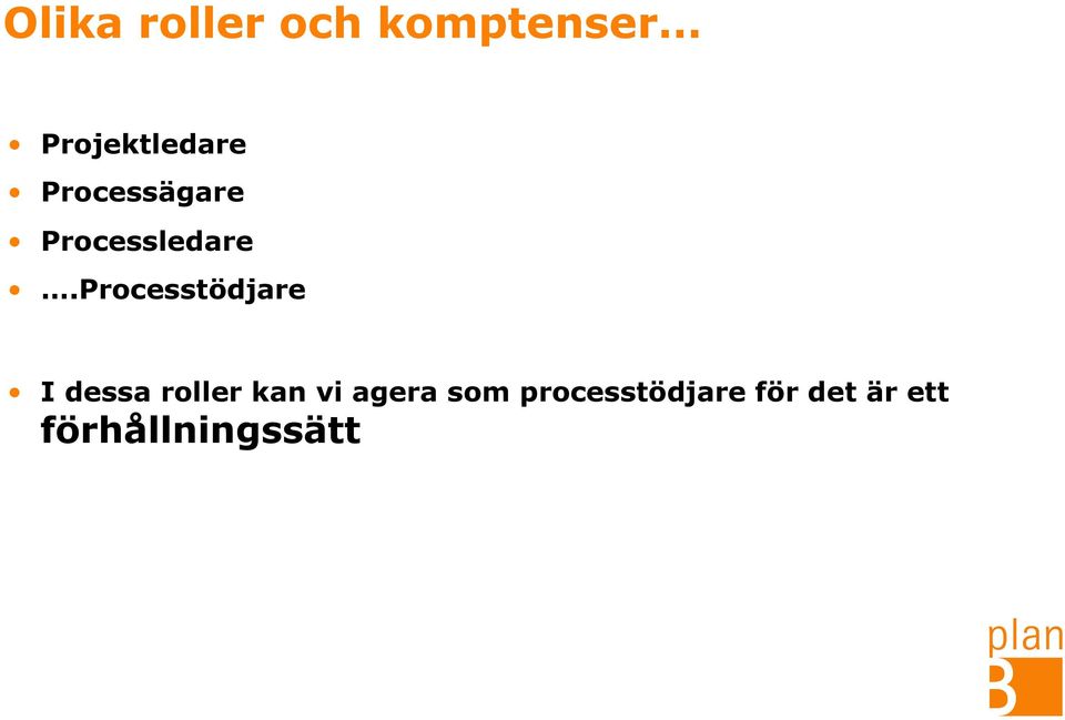 Processtödjare I dessa roller kan vi