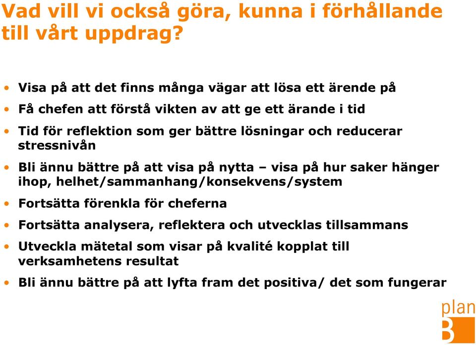 bättre lösningar och reducerar stressnivån Bli ännu bättre på att visa på nytta visa på hur saker hänger ihop,
