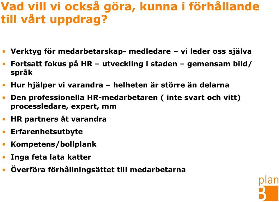 bild/ språk Hur hjälper vi varandra helheten är större än delarna Den professionella HR-medarbetaren ( inte