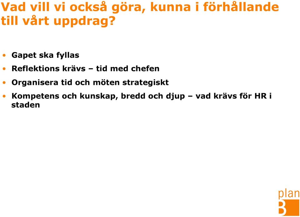 Gapet ska fyllas Reflektions krävs tid med chefen