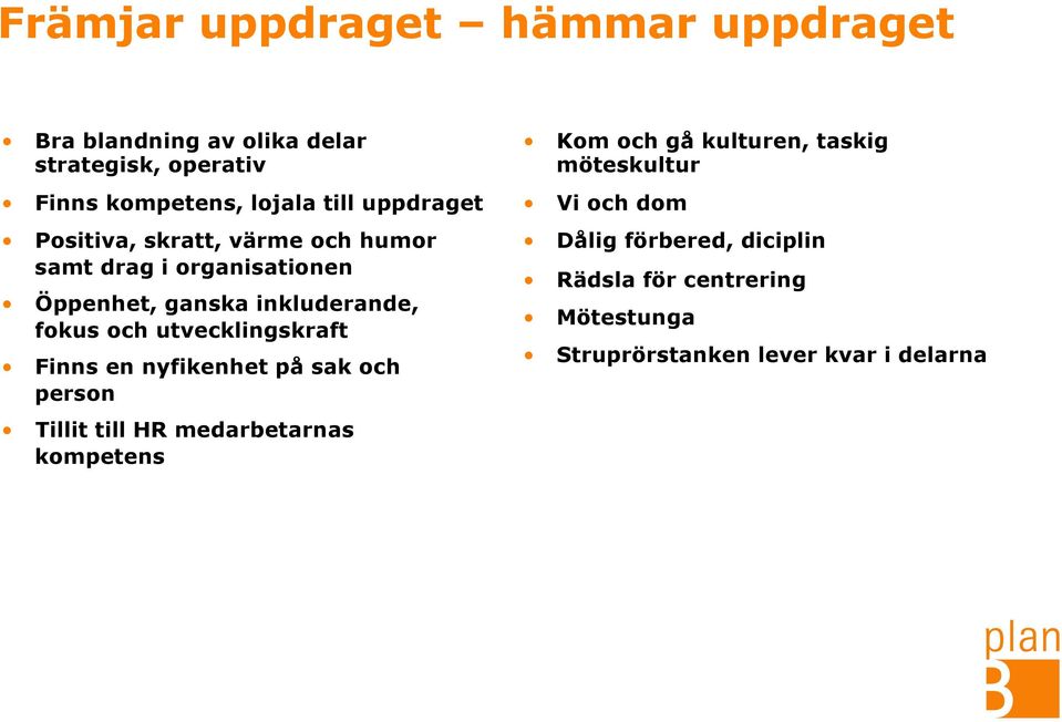 utvecklingskraft Finns en nyfikenhet på sak och person Tillit till HR medarbetarnas kompetens Kom och gå kulturen,
