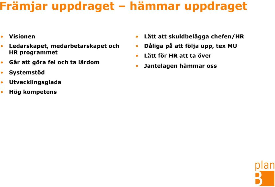 Systemstöd Utvecklingsglada Hög kompetens Lätt att skuldbelägga