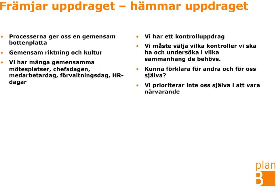 har ett kontrolluppdrag Vi måste välja vilka kontroller vi ska ha och undersöka i vilka sammanhang de