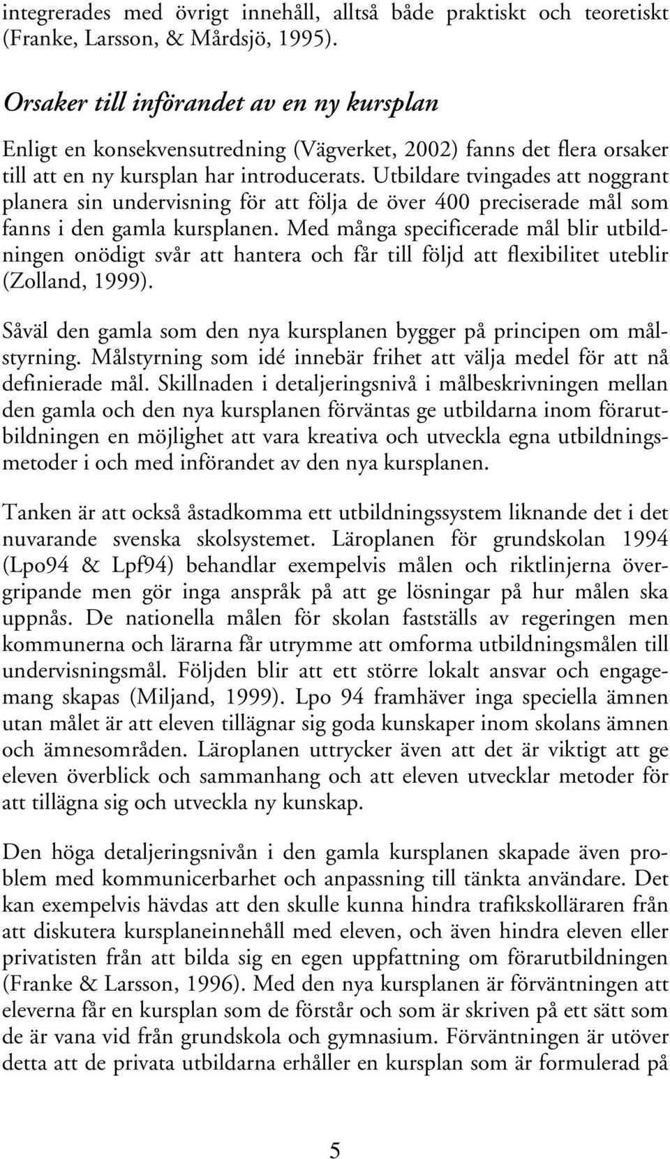 Utbildare tvingades att noggrant planera sin undervisning för att följa de över 400 preciserade mål som fanns i den gamla kursplanen.