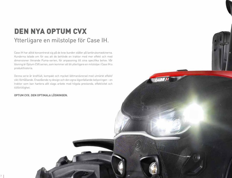 Vår lösning är Optum CVX serien, som kommer att bli ytterligare en milstolpe i Case IH:s produkthistoria.