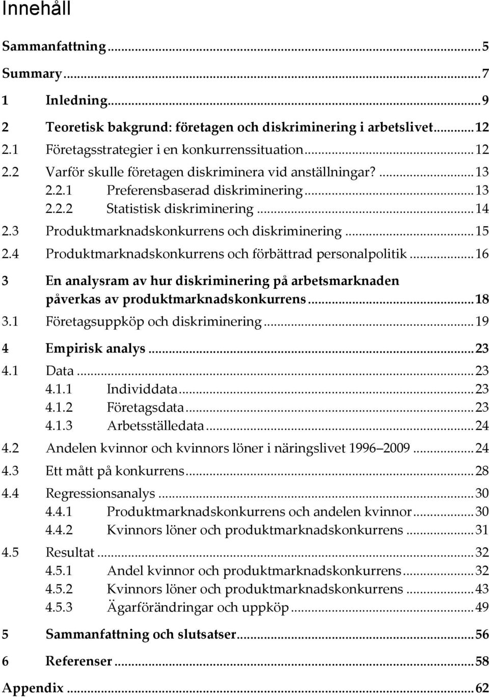 4 Produktmarknadskonkurrens och förbättrad personalpolitik... 16 3 En analysram av hur diskriminering på arbetsmarknaden påverkas av produktmarknadskonkurrens... 18 3.