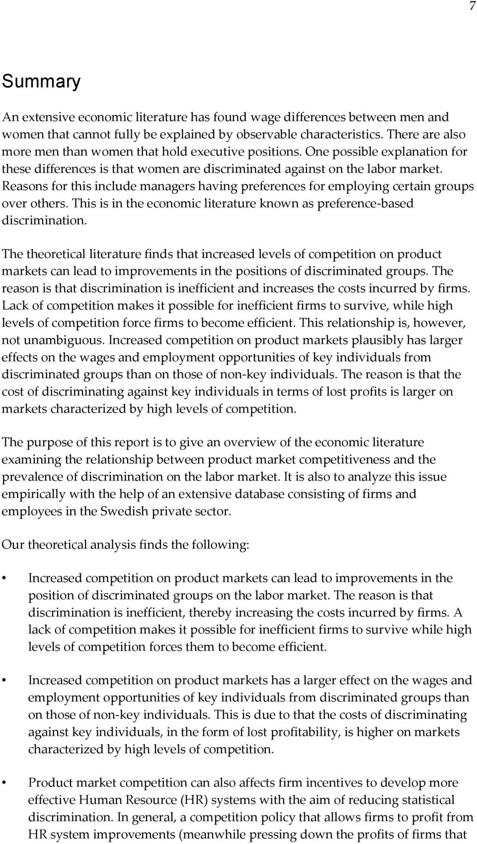 Reasons for this include managers having preferences for employing certain groups over others. This is in the economic literature known as preference-based discrimination.