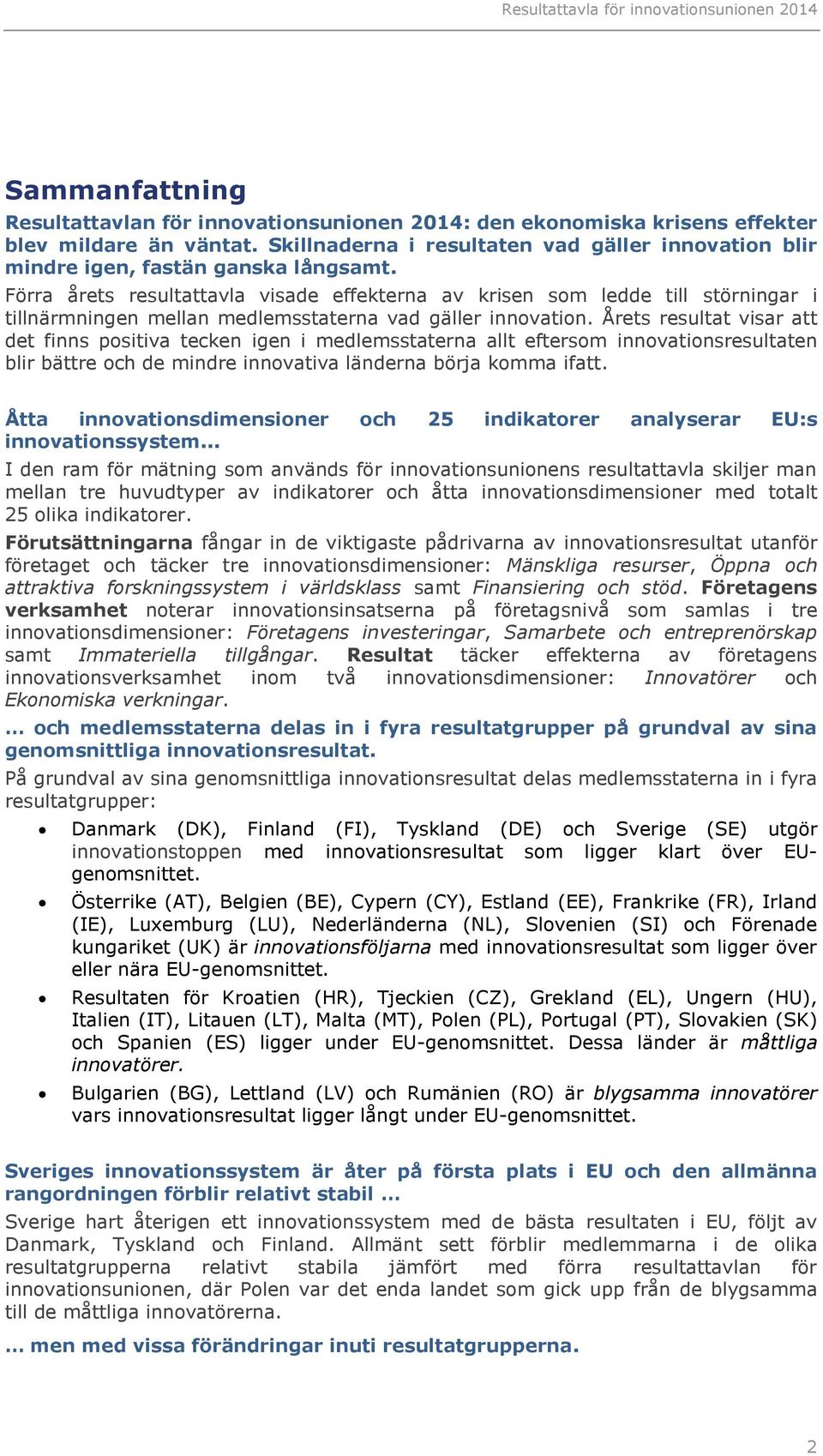 Förra årets resultattavla visade effekterna av krisen som ledde till störningar i tillnärmningen mellan medlemsstaterna vad gäller innovation.