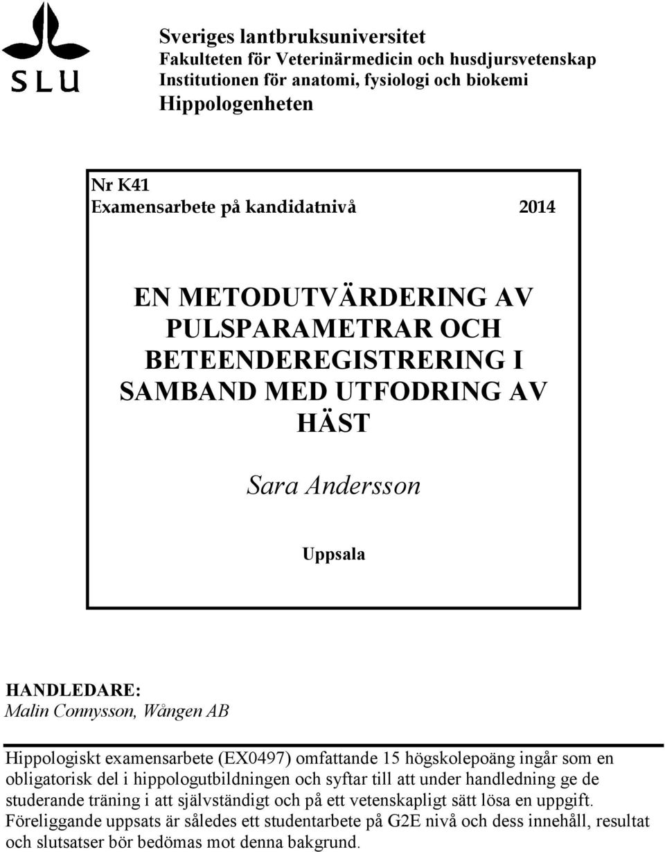 Hippologiskt examensarbete (EX497) omfattande 15 högskolepoäng ingår som en obligatorisk del i hippologutbildningen och syftar till att under handledning ge de studerande träning i