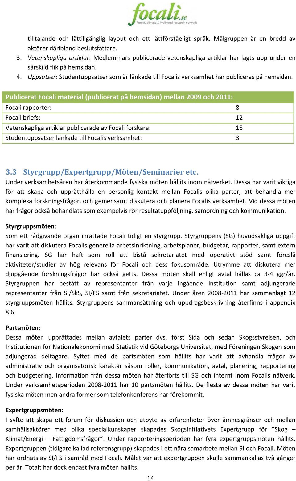 Uppsatser: Studentuppsatser som är länkade till Focalis verksamhet har publiceras på hemsidan.