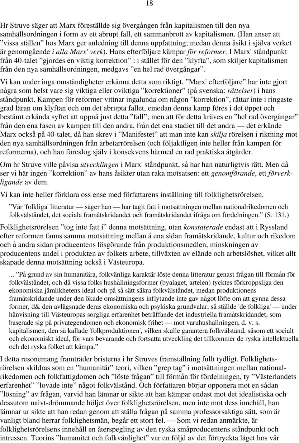 I Marx' ståndpunkt från 40-talet gjordes en viktig korrektion : i stället för den klyfta, som skiljer kapitalismen från den nya samhällsordningen, medgavs en hel rad övergångar.