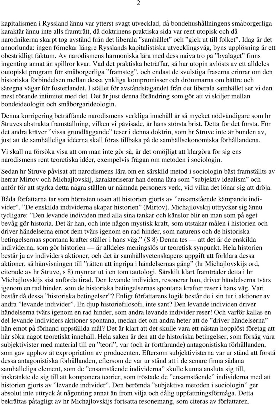 Idag är det annorlunda: ingen förnekar längre Rysslands kapitalistiska utvecklingsväg, byns upplösning är ett obestridligt faktum.