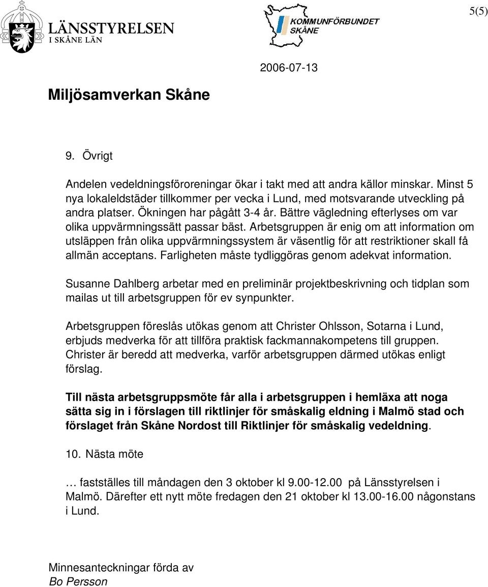 Arbetsgruppen är enig om att information om utsläppen från olika uppvärmningssystem är väsentlig för att restriktioner skall få allmän acceptans.