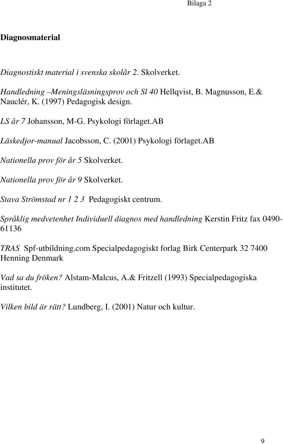 Nationella prov för år 9 Skolverket. Stava Strömstad nr 1 2 3 Pedagogiskt centrum.