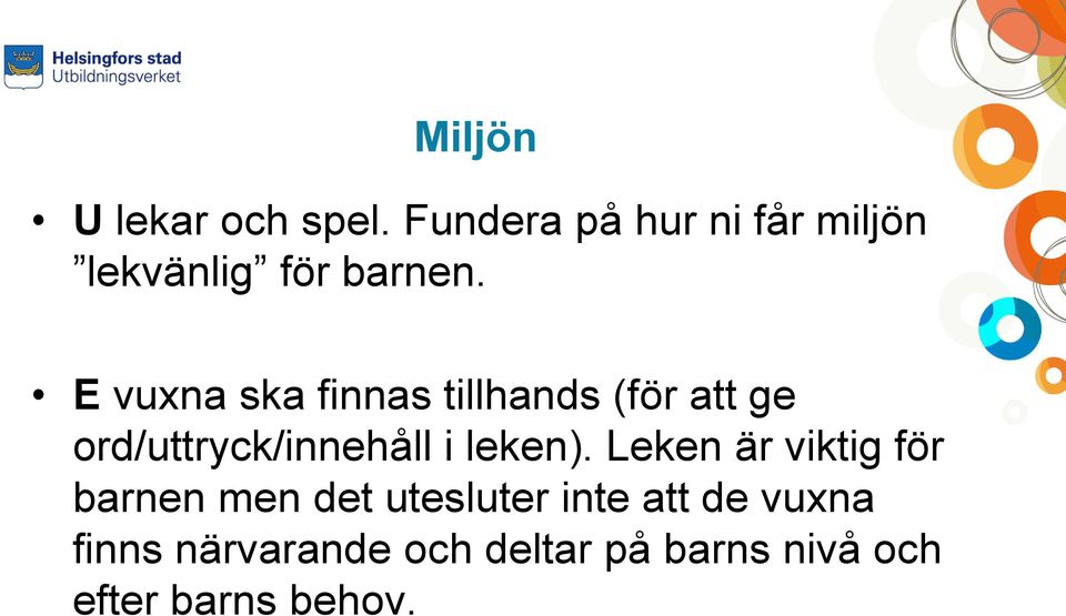 E vuxna ska finnas tillhands (för att ge ord/uttryck/innehåll i