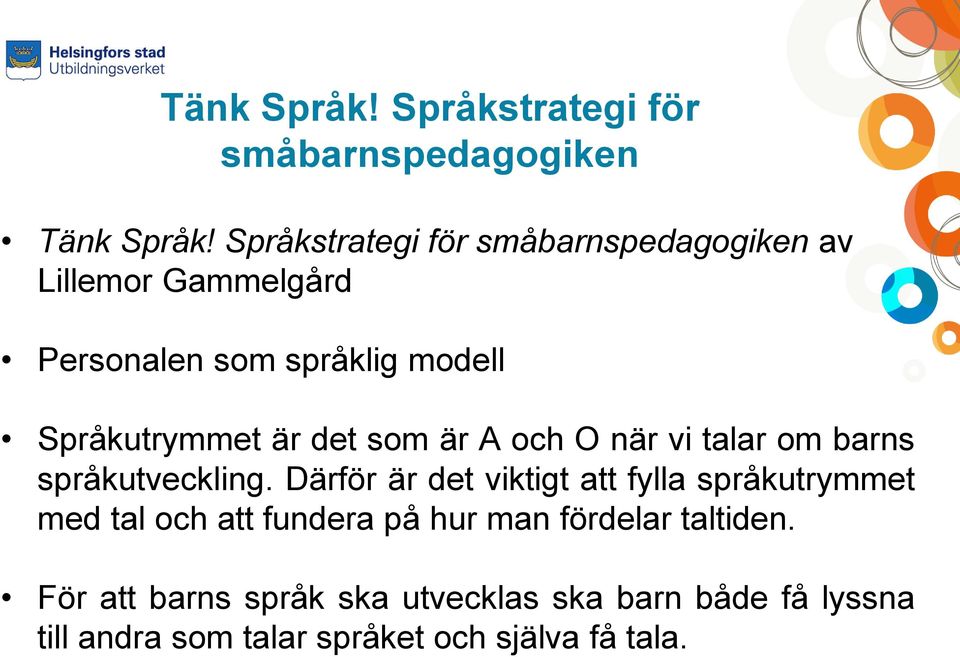 det som är A och O när vi talar om barns språkutveckling.