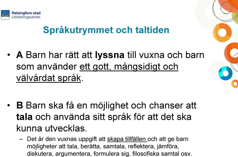 B Barn ska få en möjlighet och chanser att tala och använda sitt språk för att det ska kunna utvecklas.