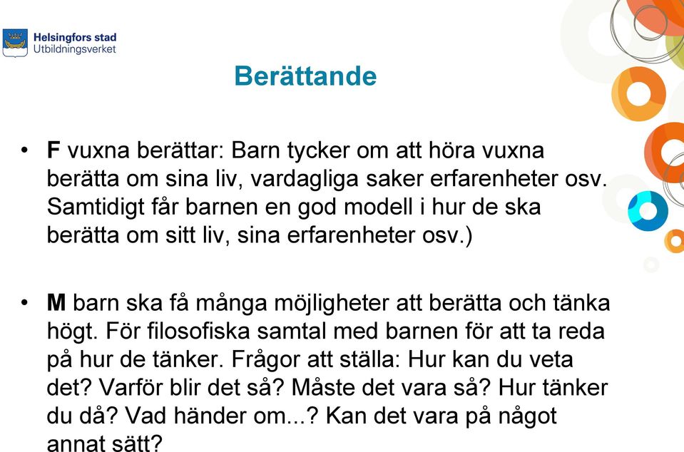 ) M barn ska få många möjligheter att berätta och tänka högt.