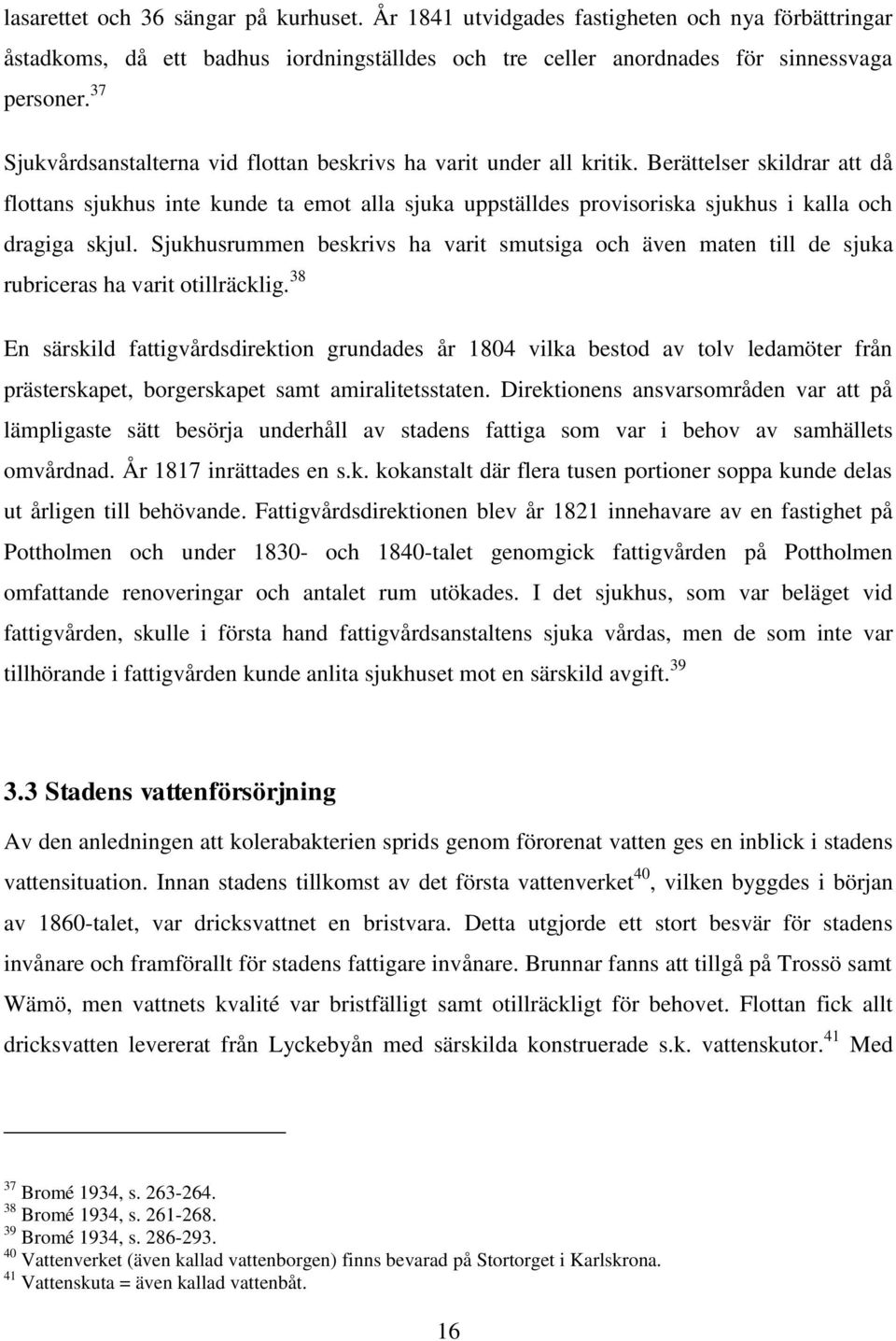 Berättelser skildrar att då flottans sjukhus inte kunde ta emot alla sjuka uppställdes provisoriska sjukhus i kalla och dragiga skjul.