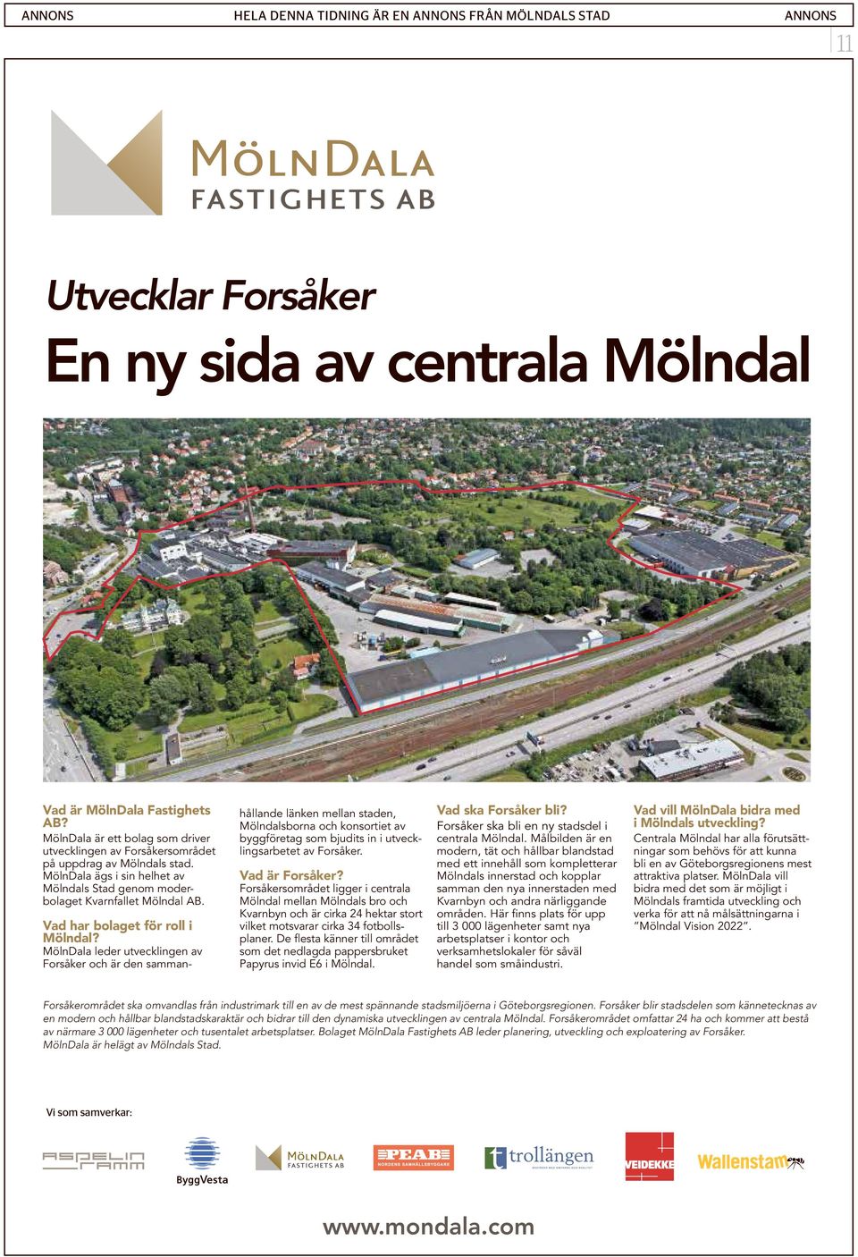 möter framåtanda. MölnDala är ett bolag som driver byggföretag som bjudits in i utvecklingsarbetet av Forsåker. modern, tät och hållbar blandstad ningar som behövs för att kunna centrala Mölndal.